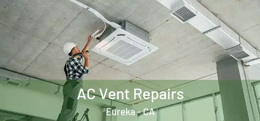  AC Vent Repairs Eureka - CA