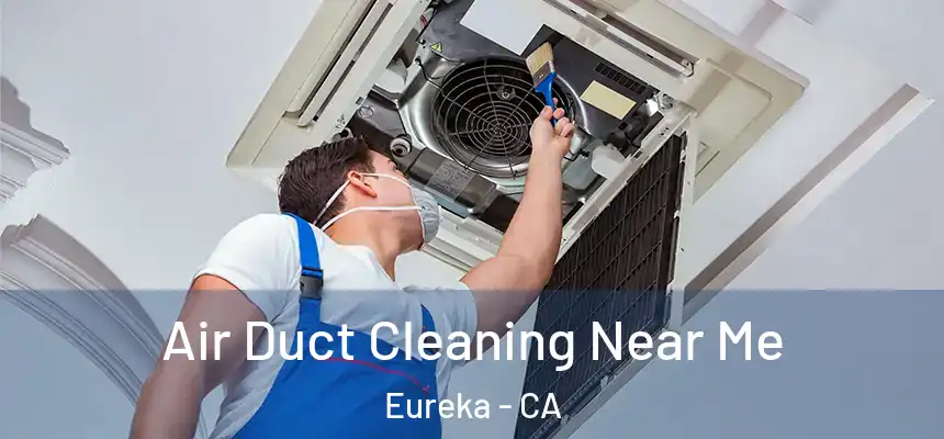  Air Duct Cleaning Near Me Eureka - CA
