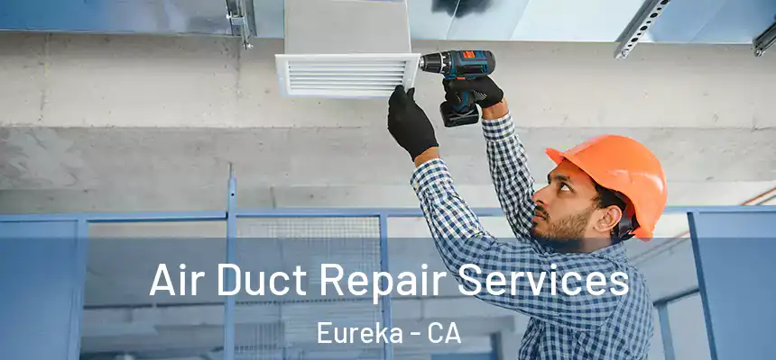  Air Duct Repair Services Eureka - CA
