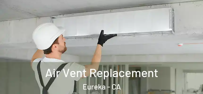  Air Vent Replacement Eureka - CA