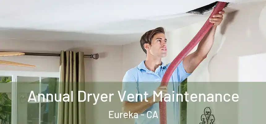 Annual Dryer Vent Maintenance Eureka - CA