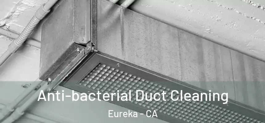  Anti-bacterial Duct Cleaning Eureka - CA