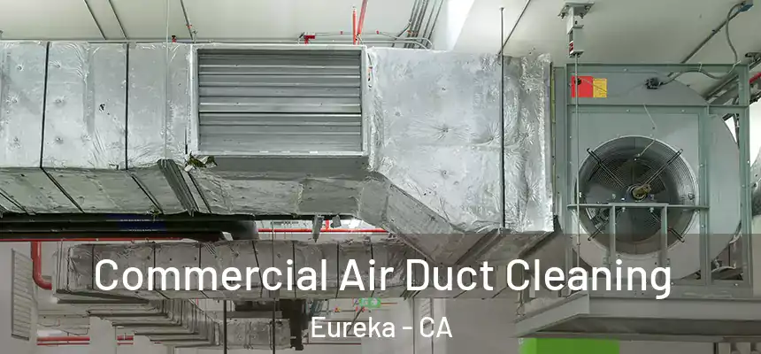 Commercial Air Duct Cleaning Eureka - CA