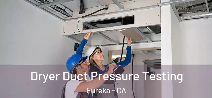  Dryer Duct Pressure Testing Eureka - CA