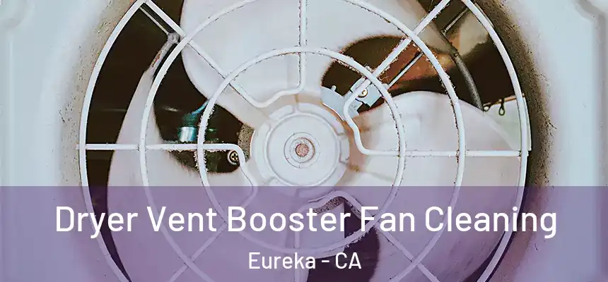  Dryer Vent Booster Fan Cleaning Eureka - CA