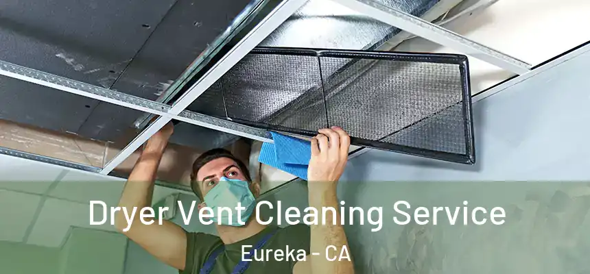 Dryer Vent Cleaning Service Eureka - CA