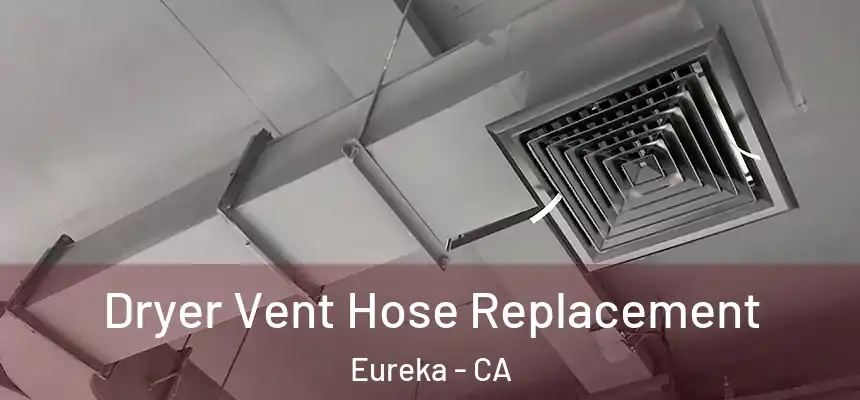  Dryer Vent Hose Replacement Eureka - CA
