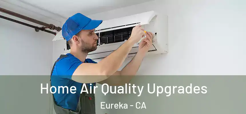  Home Air Quality Upgrades Eureka - CA