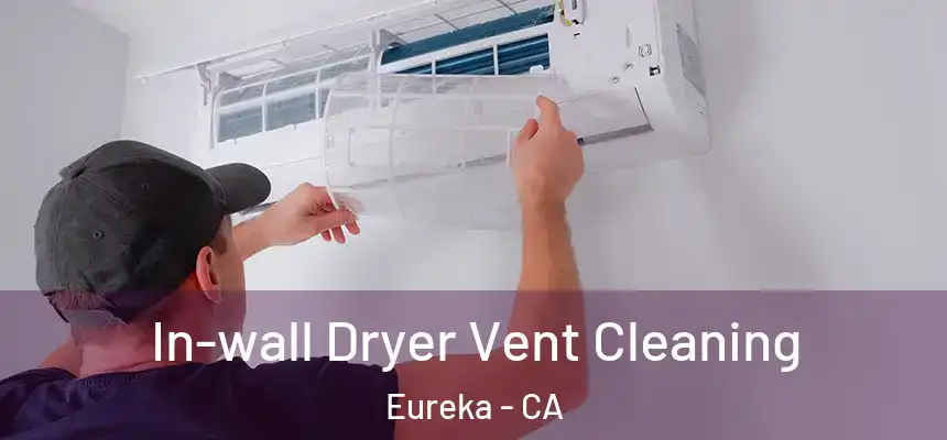 In-wall Dryer Vent Cleaning Eureka - CA