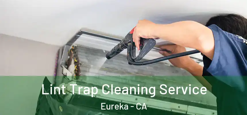  Lint Trap Cleaning Service Eureka - CA