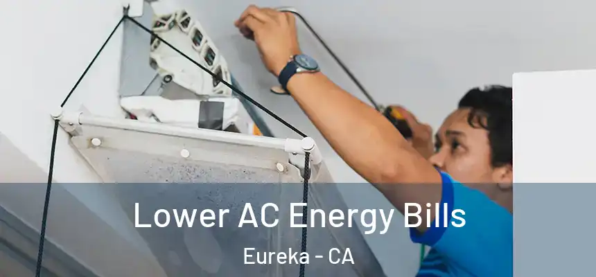 Lower AC Energy Bills Eureka - CA