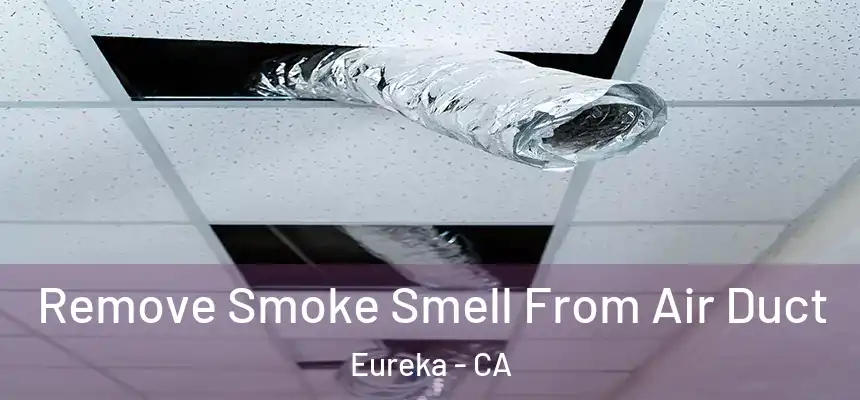  Remove Smoke Smell From Air Duct Eureka - CA