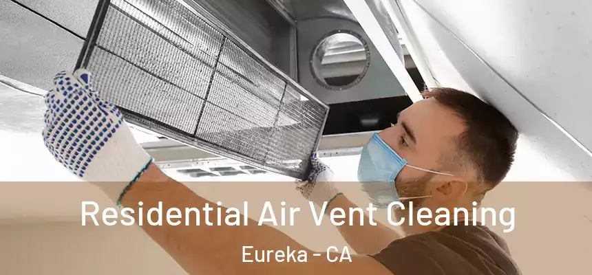  Residential Air Vent Cleaning Eureka - CA