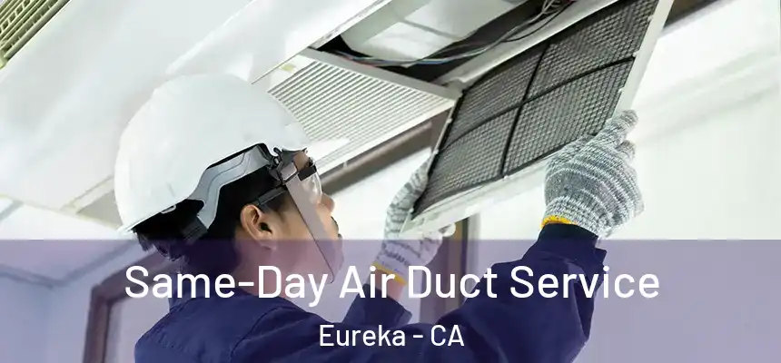 Same-Day Air Duct Service Eureka - CA