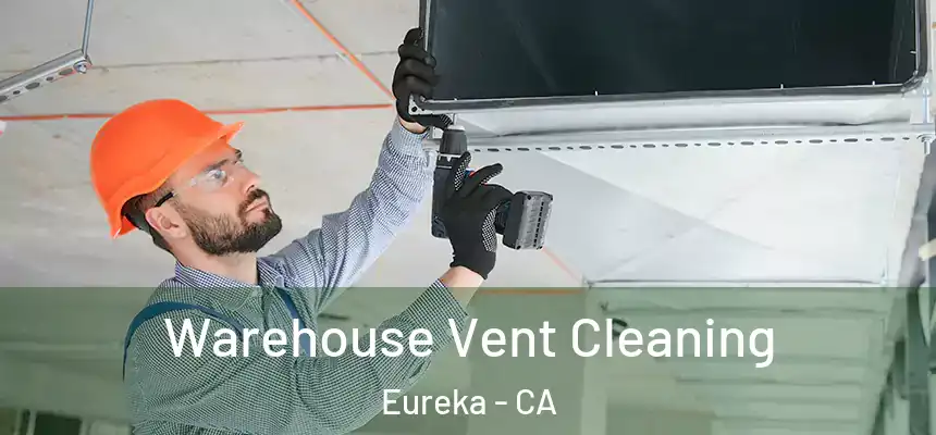  Warehouse Vent Cleaning Eureka - CA